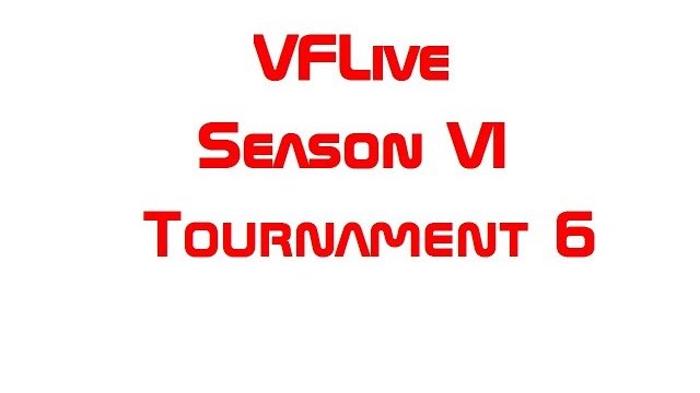 VFLive Season VI, Tournament 6 Round Robin (60 FPS w/Google Chrome)